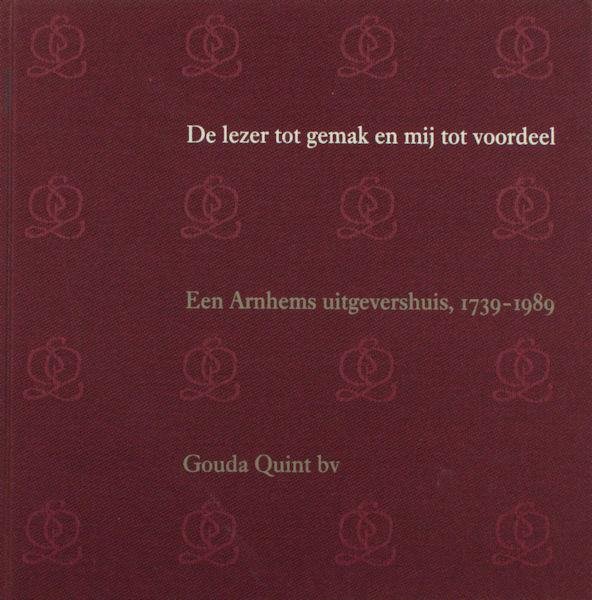 Coster, W. & H.D. van der Staak. - De lezer tot gemak en mij tot voordeel. Een Arnhems uitgevershuis. 1739-1989.