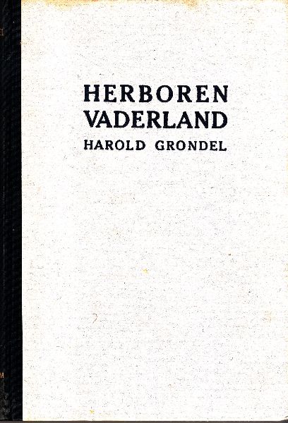 Grondel, Harold. - Herboren Vaderland; Herinneringen aan 5 jaren van Duitsch schrikbewind.