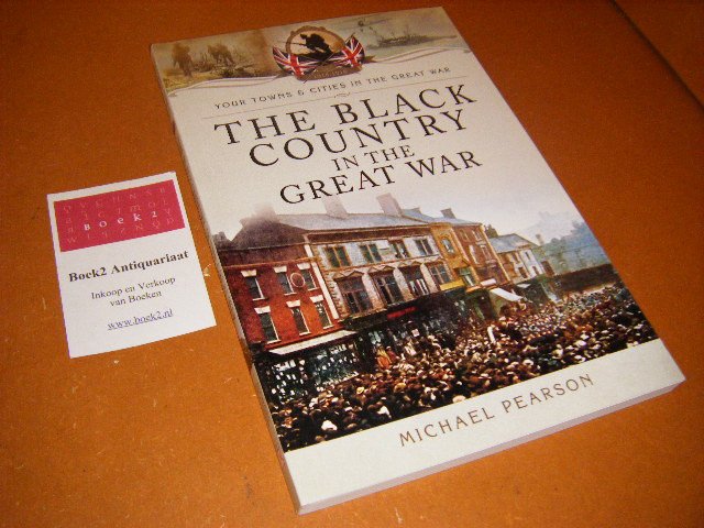 Pearson, Michael - The Black Country in the Great War [Your Towns and Cities in The Great War]
