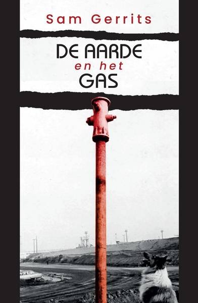 GERRITS, SAM. - De aarde en het gas. Een geschiedenis van fossiele brandstoffen, geld en macht.
