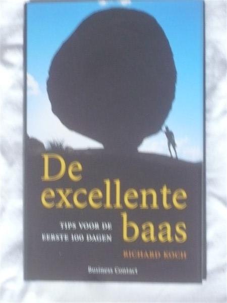 Koch, Richard - De excellente baas. Tip voor de eerste 100 dagen