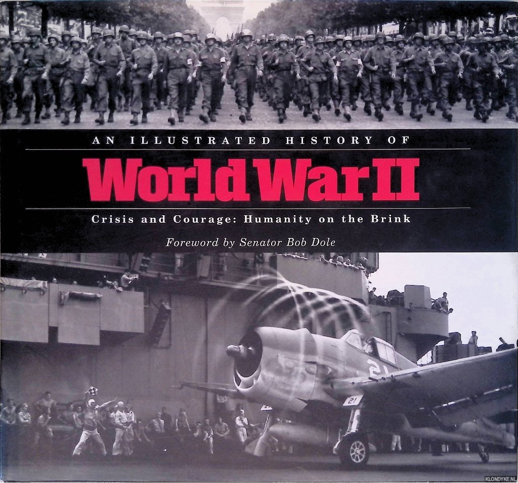 Dole, Senator Bob (foreword) - An Illustrated History of World War II: Crisis and Courage: Humanity on the Brink
