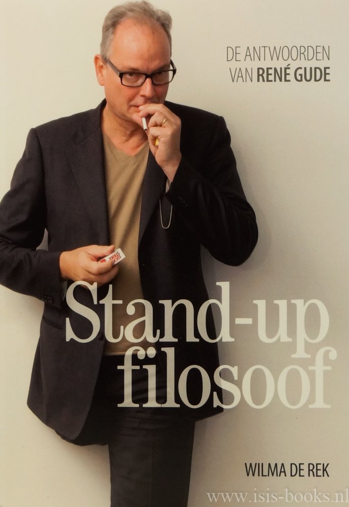 GUDE, RENÉ, REK, W. DE - Stand-up filosoof. De antwoorden van René Gude.