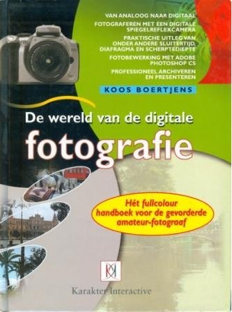 Boertjens, Koos - De wereld van de digitale fotografie. Het fullcolour handboek voor de gevorderde amateur-fotograaf.