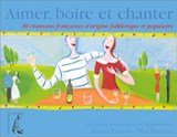 Aimer, boire et chanter 80 chansons frnacaises d'origine folklorique et populaire