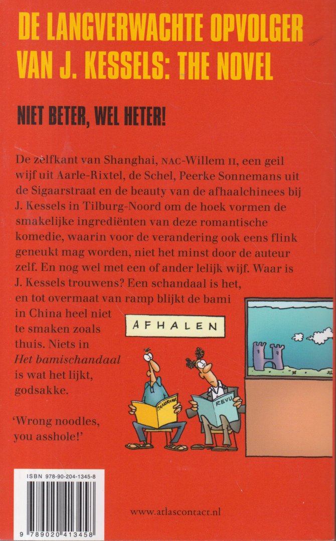 Thomése (Doetinchem, 23 januari 1958), Pieter Frans - J. Kessels in: Het bamischandaal - Waar is J.Kessels? De beauty van de afhaalchinees bij J. Kessels in Tilburg-Noord om de hoek heeft de beste vriend van P.F. Thomése weggelokt. De schrijver wacht geen andere oplossing dan zelf de zoektocht beginnen.