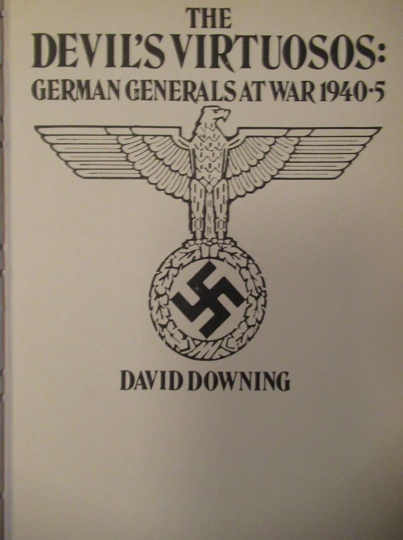 Downing, David - The devil´s virtuosos  German generals at war