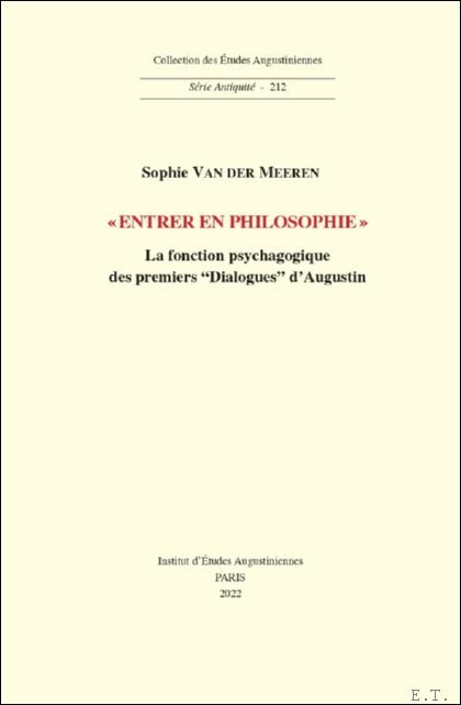 Sophie Van der Meeren - Entrer en philosophie La fonction psychagogique des premiers Dialogues d'Augustin
