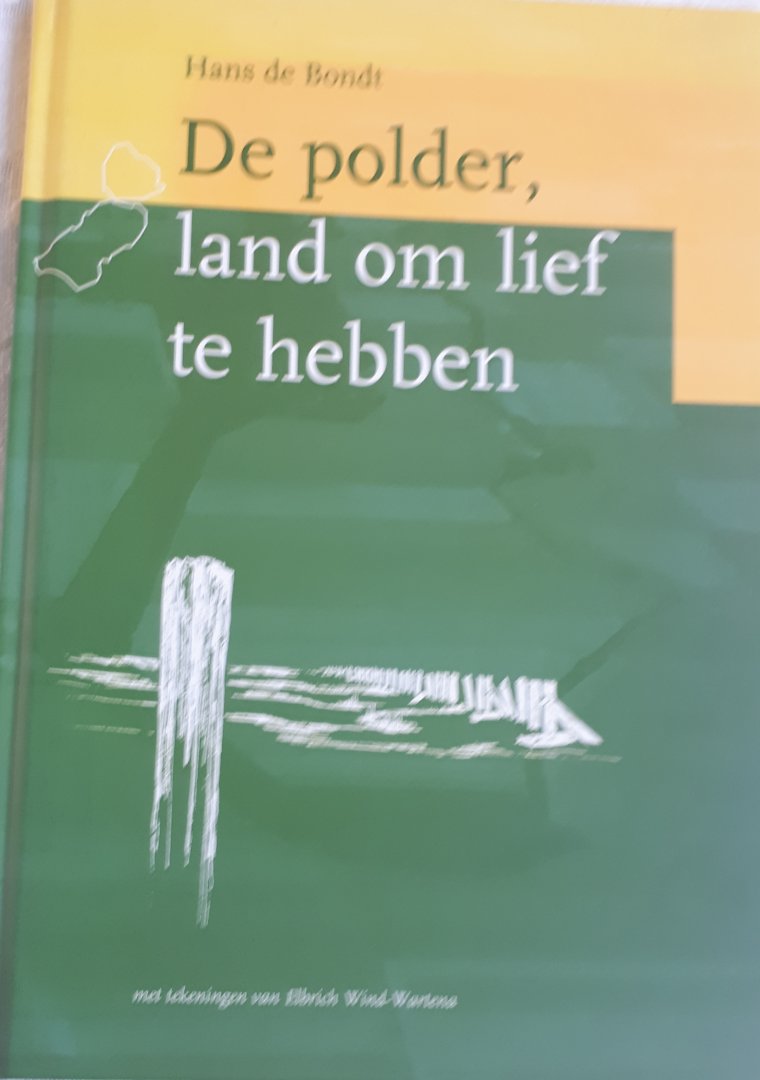 BONDT, Hans de - De polder, land om lief te hebben met tekeningen van Elbrich Wind-Wartena