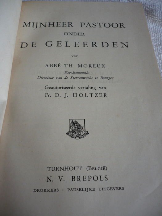 Théophile Moreux -  l'abbé Moreux - De Mensch en de Raadselen der Schepping. Waar zijn wij - Wie zijn wij - Waar gaan wij heen - Van waar komen wij - Mijnheer pastoor onder de geleerden.