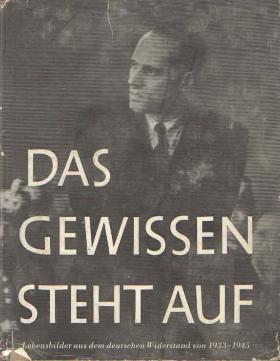 Leber, Annedore, Brandt, Willy, Bracher, Karl Dietrich - Das Gewissen entscheidet. Bereiches des deutschen Widerstandes von 1933-1945 in Lebensbildern. In Zusammenarbeit mit Willy Brandt und Karl Dietrich Bracher