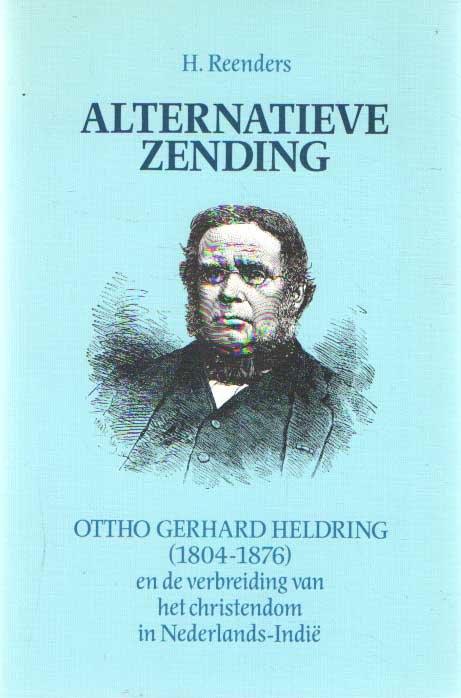Reenders, H. - Alternatieve zending. Otho Gerhard Heldring (1804 - 1876) en de verbreiding van het christendom in Nederlands - Indië