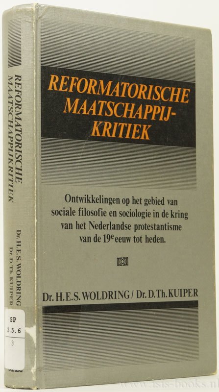 WOLDRING, H.E.S., KUIPER, D.TH. - Reformatorische maatschappijkritiek. Ontwikkelingen op het gebied van sociale filosofie en sociologie in de kring van het nederlandse protestantisme van de 19e eeuw tot heden.