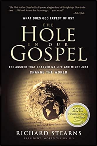 Stearns, Richard - The Hole in Our Gospel / What Does God Expect of Us? The Answer that Changed My Life and Might Just Change the World