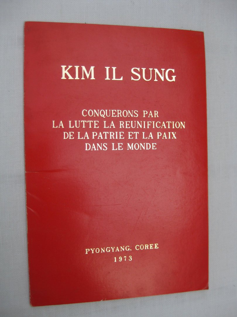 Il Sung, Kim - Conquerons par la lutte la réunification de la patrie et la paix dans le monde.