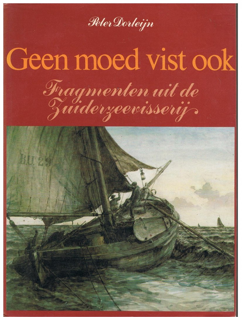 Dorleijn, Peter - Fragmenten uit de Zuiderzeevisserij / Geen moed vist ook