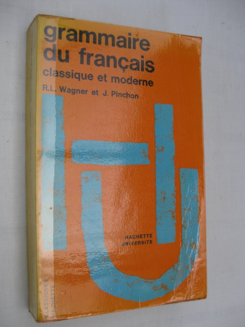 Wagner, R.L. et Pinchon, J. - Grammaire du Français classique et moderne.