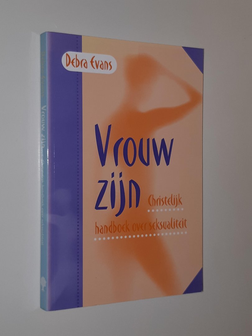 Evans, D. - Vrouw zijn. Christelijk handboek over seksualiteit