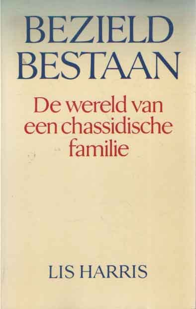 Harris, Lis - Bezield bestaan. De wereld van een chassidische familie