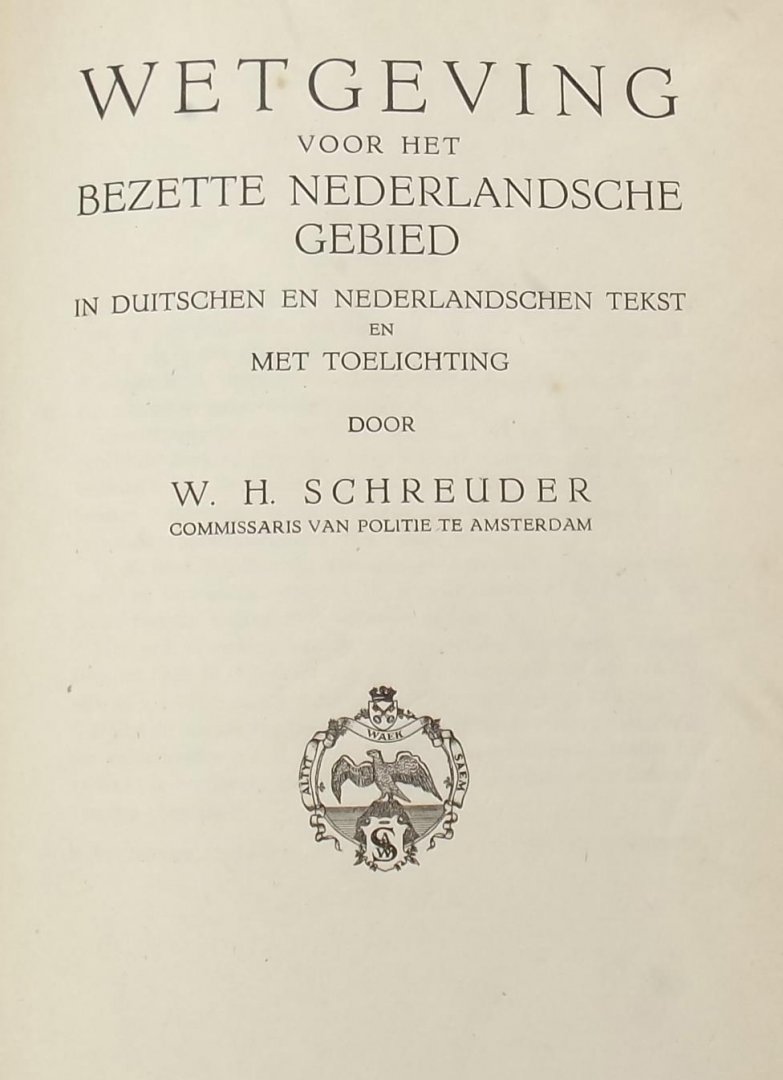 W.H. Schreuder - Wetgeving voor het Bezette Nederlandsche Gebied, in Duitschen en Nederlandschen tekst en met toelichting