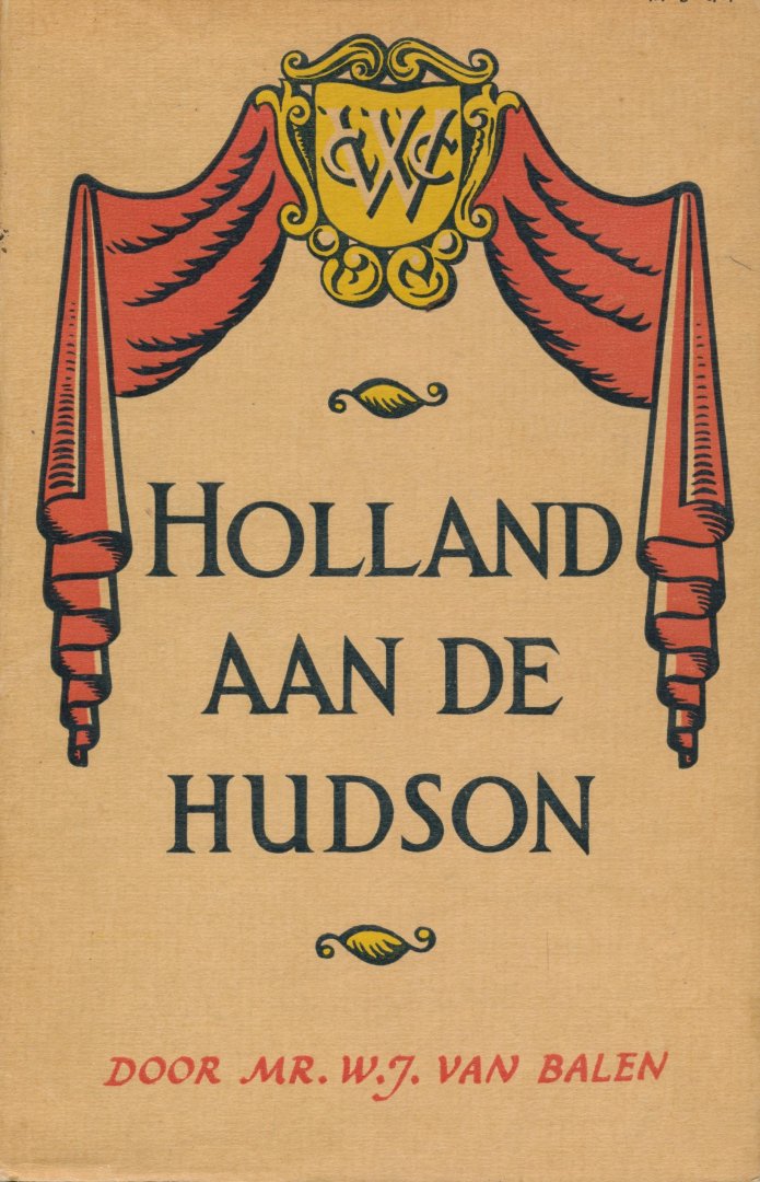 Balen, W.J. van Mr. - Holland aan de Hudson - Een verhaal van Nieuw Nederland