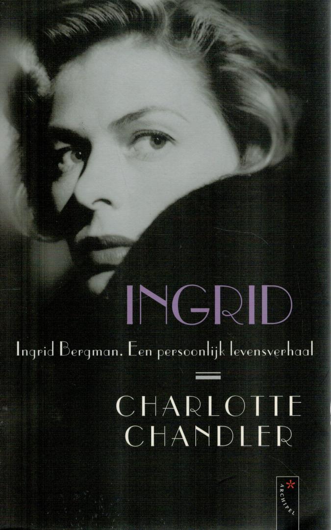 Chandler, Charlotte - INGRID / Ingrid Bergman. Een persoonlijk levensverhaal