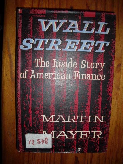 Mayer, Martin - Wall Street. The inside story of American Finance