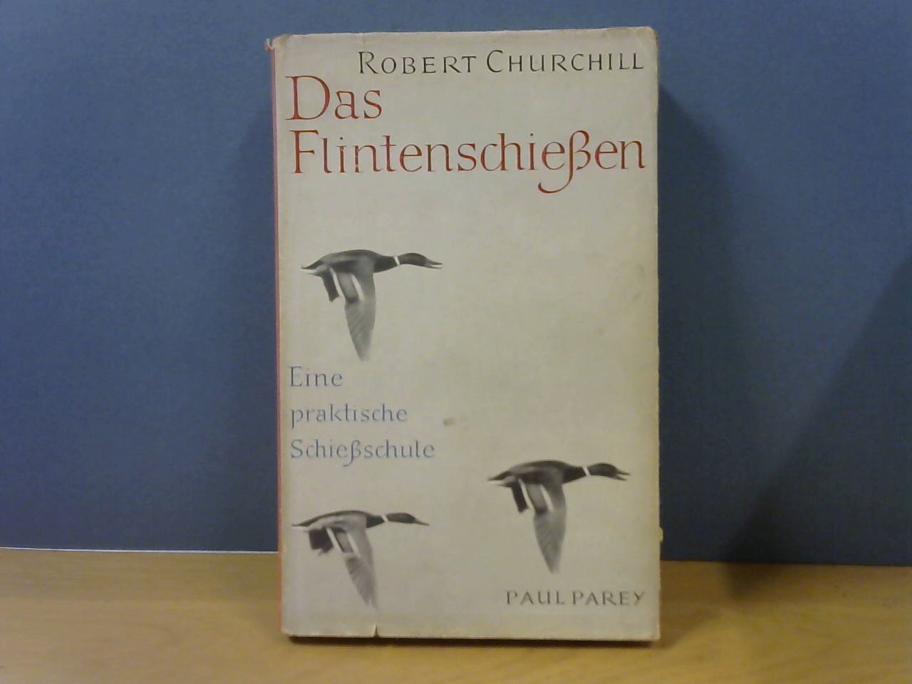 Churchill, Robert - Das Flintenschiessen. Eine praktische Schiessschule fur den Flugwild-Schutzen