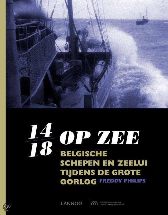 Philips, Freddy - 14 - 18 Op zee Belgische schepen en zeelui tijdens de grote oorlog