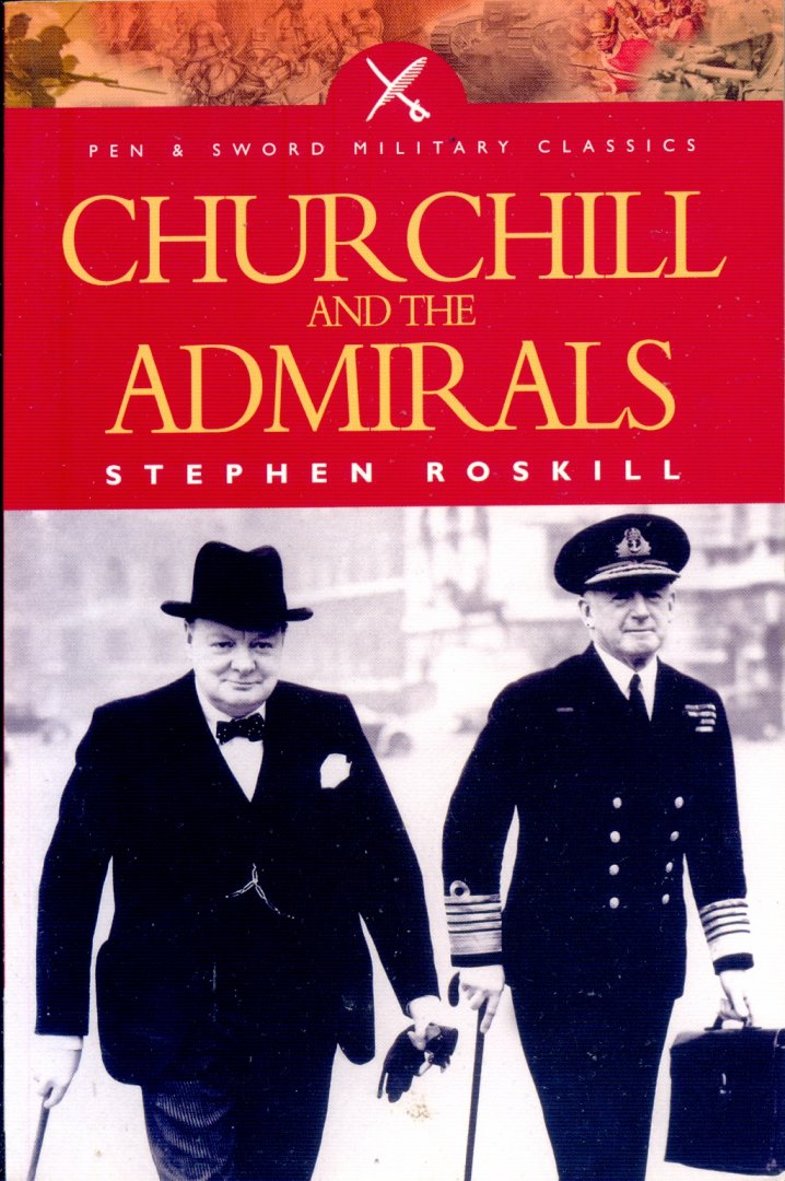 Roskill, Stephen Wentworth - Churchill And The Admirals