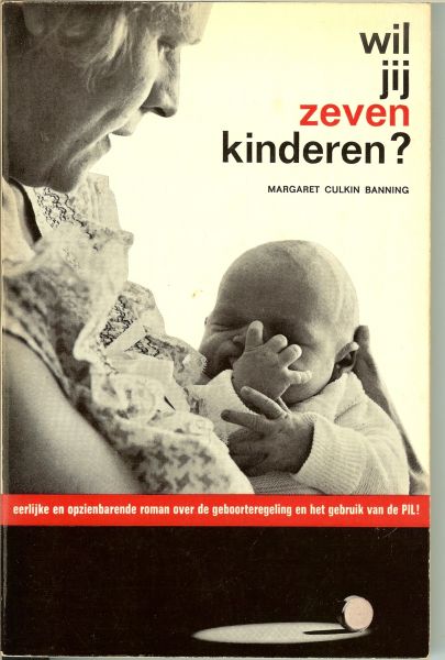 Culkin Banning, Margaret .. Vertaald door B. van Eerse - Wil jij zeven kinderen ?  Eerlijke en opziendebarende roman over de geboorteregeling en het gebruik van de Pil !