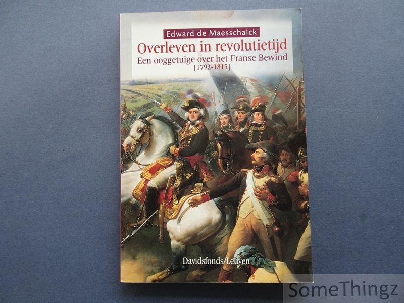 De Maesschalck, Edward. - Overleven in revolutietijd : een ooggetuige over het Franse bewind, 1792-1815.