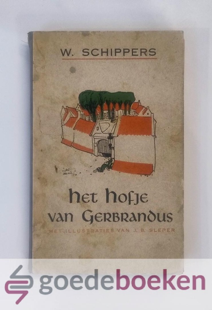 Schippers, W. - Het hofje van Gerbrandus --- Met illustraties van J.B. Sleper