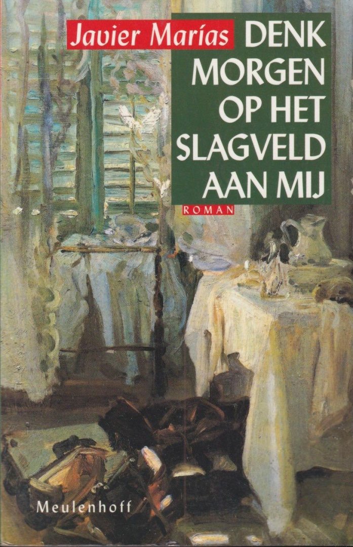 Marías, Javier - Denk morgen op het slagveld aan mij: Roman
