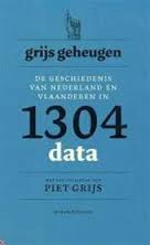 Vandenbroucke, Dieter. Piet Grijs - Grijs geheugen. De geschiedenis van Nederland en Vlaanderen in 1304 data