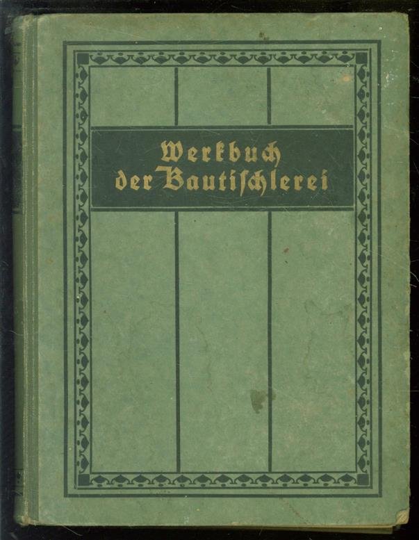 Emil Augst - Werkbuch der Bautischlerei ; Handbuch fur Meister und Gesellen