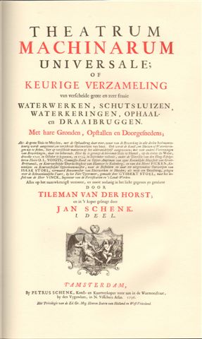 Horst, Tileman van der (18e E.); Jacob Polley (1737 fl.) - Theatrum machinarum universale; of keurige verzameling van verscheide grote en zeer fraaie waterwerken, schutsluizen, waterkeringen, ophaal- en draaibruggen : met hare gronden, opstallen en doorgesnedens / alles op het naauwkeurigst vertoont.