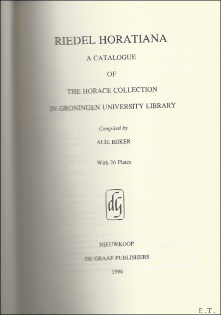 BIJKER,  ALIE. - RIEDEL HORATIANA. A CATALOGUE OF THE HORACE COLLECTION IN GRONINGEN UNIVERSITY LIBRARY.