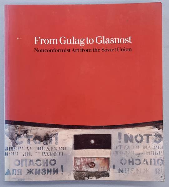 DODGE, NORTON T. & ROSENFELD, ALLA. - From Gulag to Glasnost. Nonconformist Art from the Soviet Union