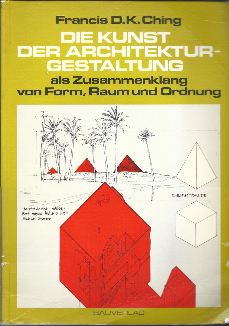 Francis D. K., Ching - Die Kunst der Architekturgestaltung als Zusammenhang von Form, Raum und Ordnung