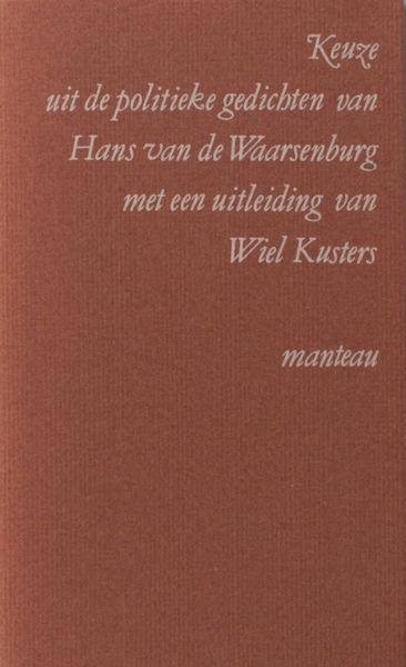 Waarsenburg, Hans ven de & Wiel Kusters (uitleiding). - Keuze uit de politieke gedichten van Hans van de Waarsenburg met een uitleiding van Wies Kusters.