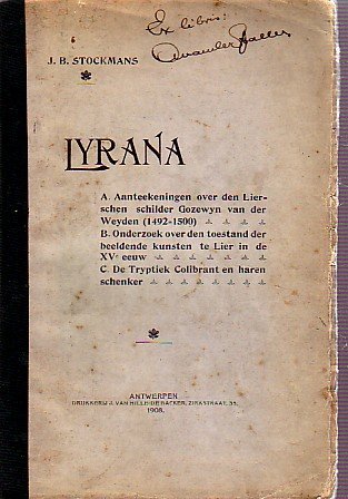 STOCKMANS J.B - Lyrana. A) Aantekeningen over de Liersche Schilder Gozewijn van der Weyden. B) Onderzoek over den toestand der Beeldende Kunsten te Lier in de XVe eeuw. C) De Tryptiek-Colibrant en haren schenker.