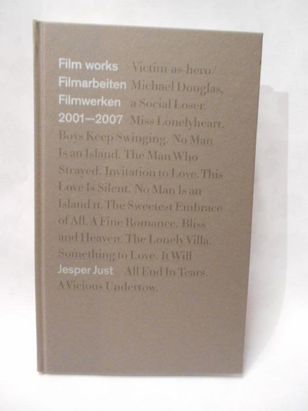 Ilsa Colsell, Andrew Renton,  Jacob Lillemose - Jesper Just Film Works 2001-2007 / Filmarbeiten / filmwerken 2001-2007