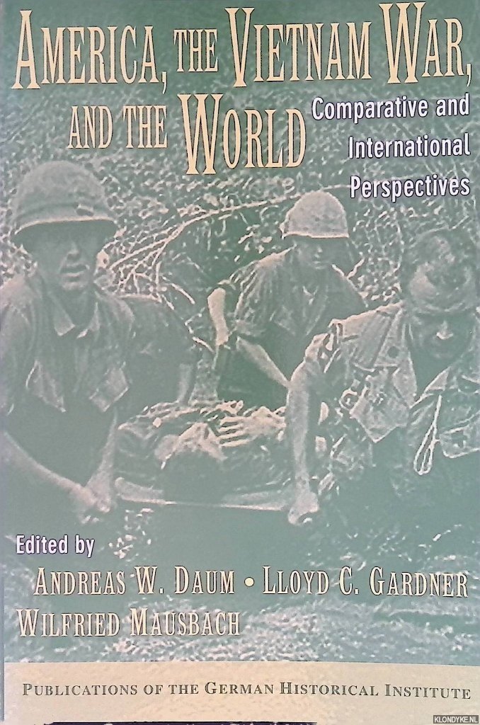 Daum, Andreas W. - America, the Vietnam War, and the World: Comparative and International Perspectives
