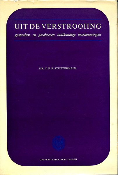 Stutterheim, Dr. C.F.P. - Uit de verstrooiïng; gesproken en geschreven taalkundige beschouwingen