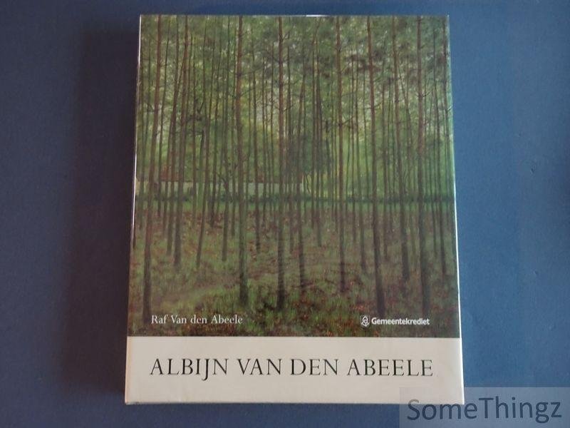 Abeele, Raf Van den - Albijn van den Abeele. De stamvader van de Latemse kunstenaars. Met geïllustreerde oeuvrecatalogus.