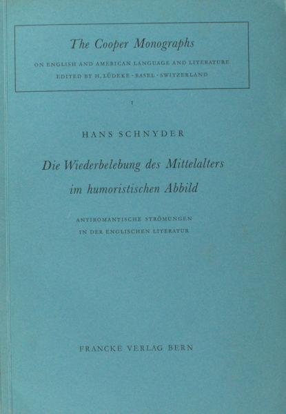 Schnyder, Hans. - Die Wiederbelebung des Mittelalters im humoristischen Abbild. Antiromantische Strömungen in der englischen Literatur.