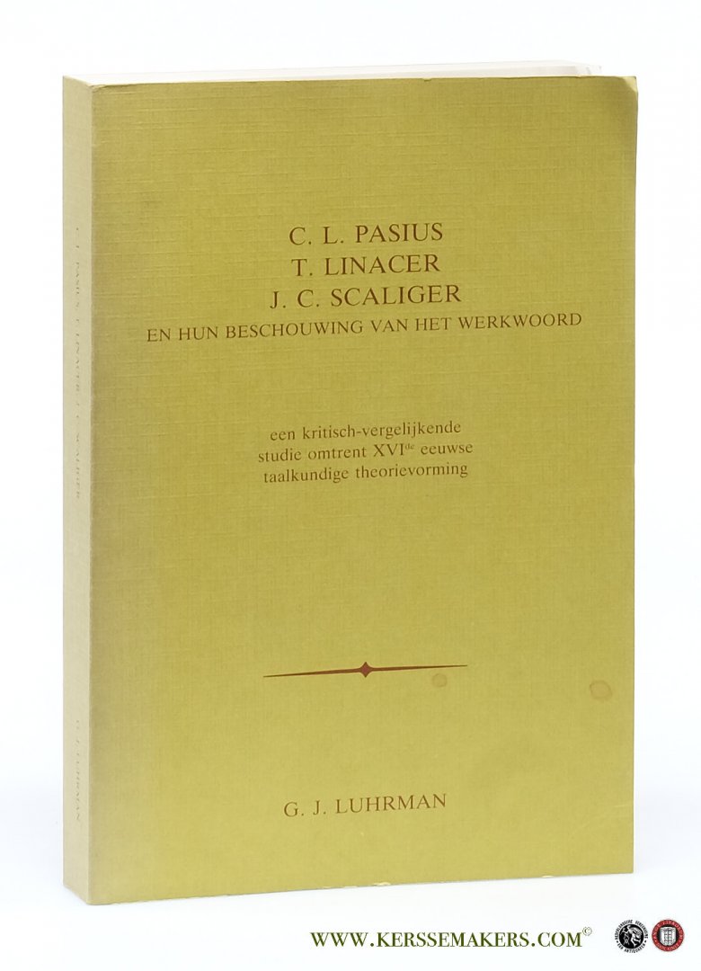 Luhrman, Gerard Johannes. - C. L. Pasius, T. Linacer, J. C. Scaliger en hun beschouwing van het werkwoord. Een kritisch-vergelijkende studie omtrent XVIde eeuwse taalkundige theorievorming.