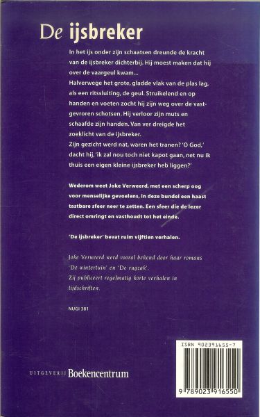 Verweerd Joke .. Ontwerp omslag van Mirella Dijkerman Illustraties Omslag Mandy Liem - De IJsbreker en andere verhalen... Wederom weet joke, met een scherp oog voor menselijke gevoelens, in deze bundel een haast tastbare sfeer neer tezetten . Een sfeer die de lezer direct omringt en vasthoudt tot het einde.