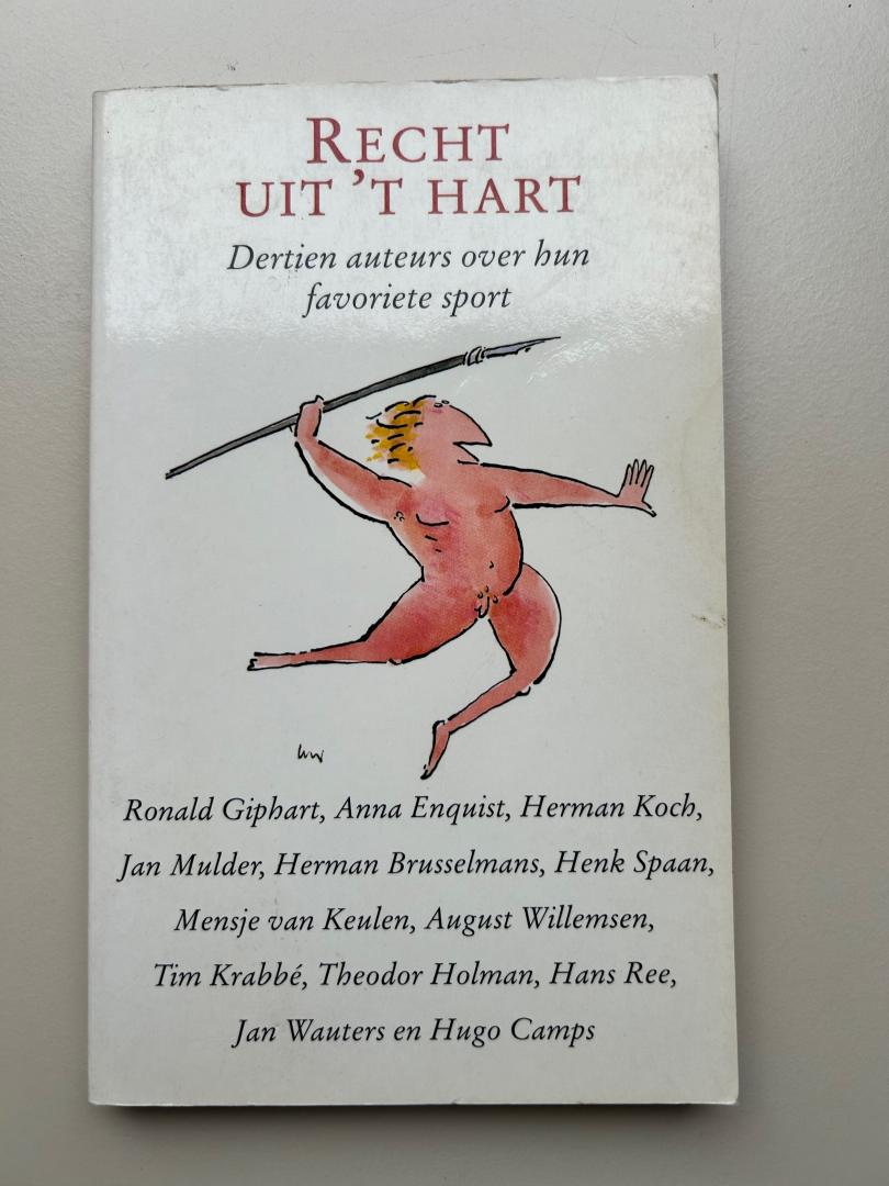 Diverse auteurs - Recht uit 't hart. Dertien auteurs over hun favoriete sport. Bijdragen van Giphart, Enquist, Koch, Mulder, Brusselmans, Spaan e.a.
